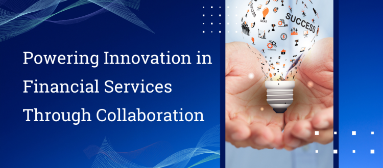 Powering Innovation in Financial Services Through Collaboration