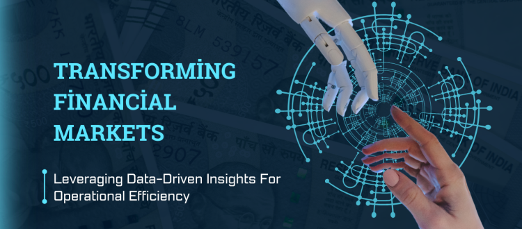 Transforming Financial Markets: Leveraging Data-Driven Insights For Operational Efficiency